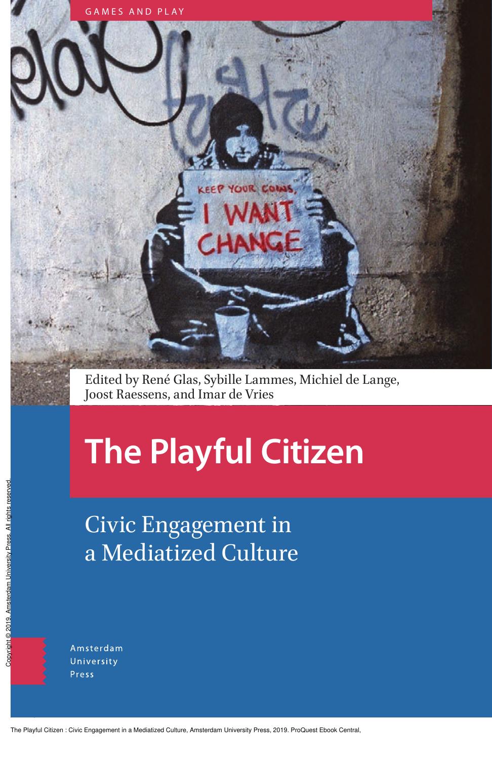 The Playful Citizen : Civic Engagement in a Mediatized Culture by René Glas; Sybille Lammes; Michiel de Lange; Joost Raessens; Imar de Vries