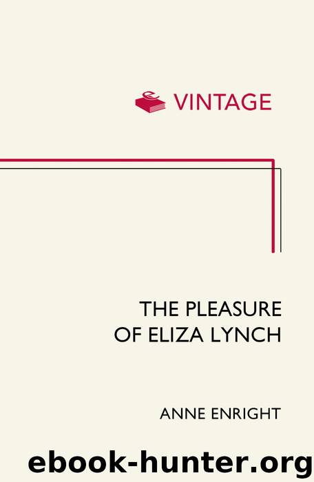 The Pleasure of Eliza Lynch by Anne Enright