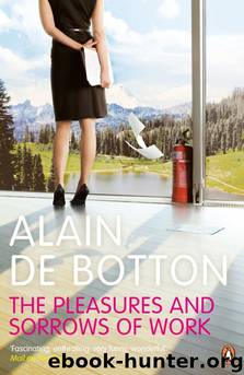 The Pleasures and Sorrows of Work by Botton Alain de