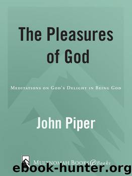The Pleasures of God: Meditations on God's Delight in Being God by Piper John