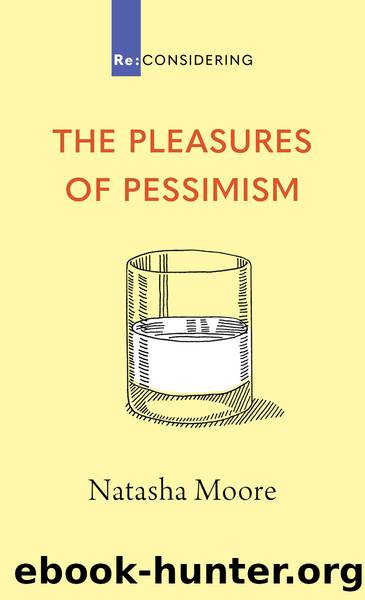 The Pleasures of Pessimism by Moore Natasha;