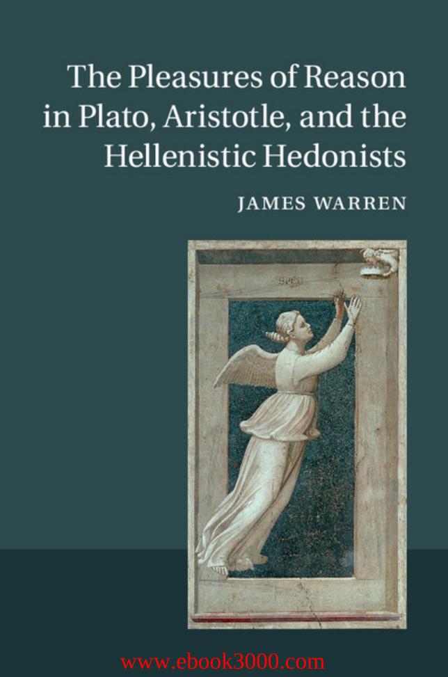The Pleasures of Reason in Plato, Aristotle, and the Hellenistic Hedonists by Unknow