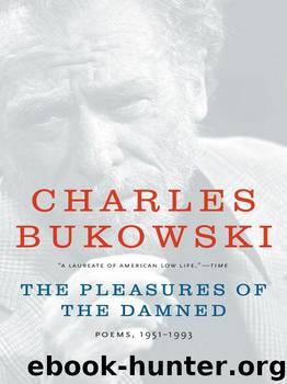 The Pleasures of the Damned by Bukowski Charles