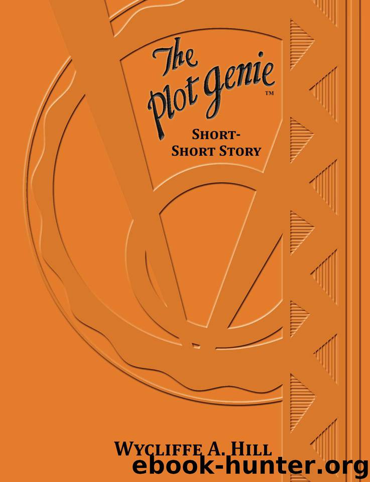 The Plot Genie: Short-Short Story (The Plot Genie Supplemental formula no. 6) by Hill Wycliffe A