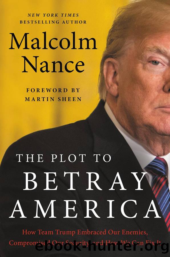 The Plot to Betray America: How Team Trump Embraced Our Enemies, Compromised Our Security, and How We Can Fix It by Malcolm Nance