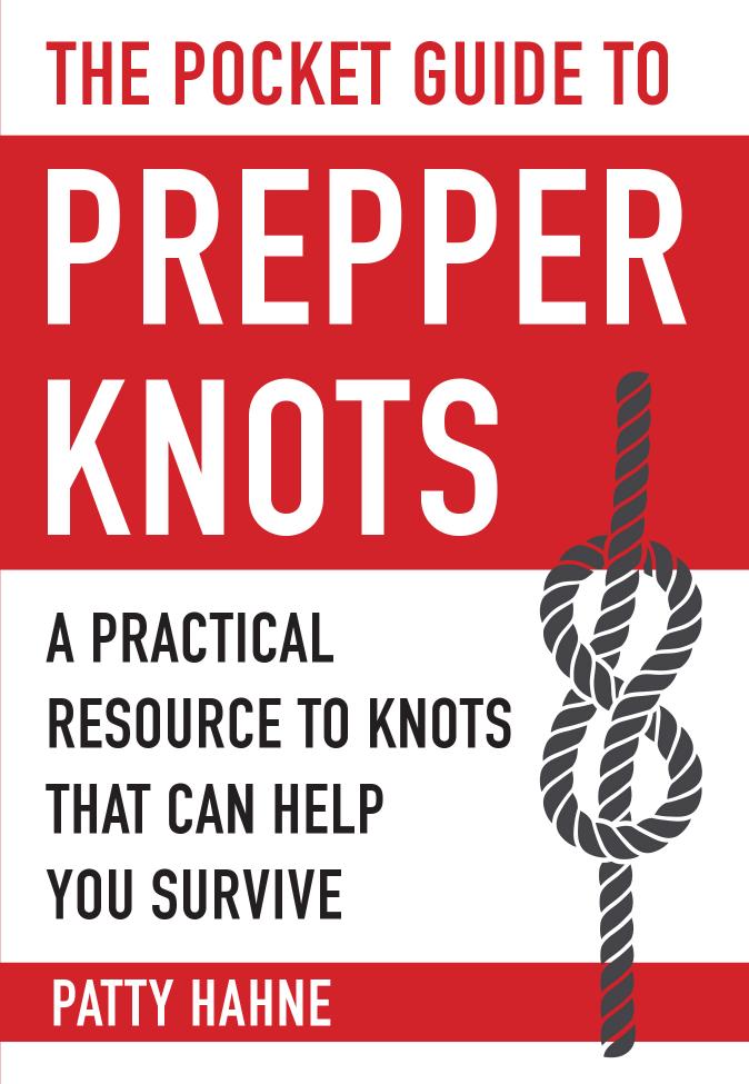 The Pocket Guide to Prepper Knots: a Practical Resource to Knots That Can Help You Survive by Hahne Patty
