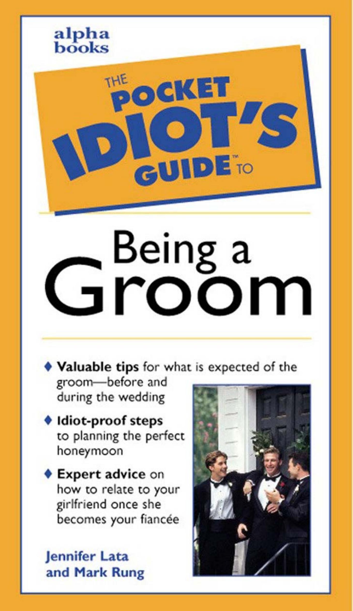 The Pocket Idiot's Guide to Being a Groom by Jennifer and Mark Rung Jennifer Lata Rung Lata