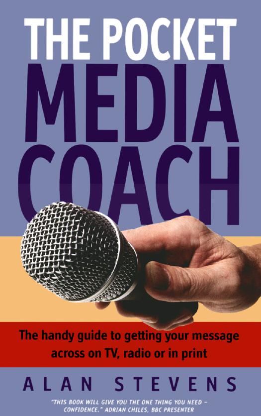 The Pocket Media Coach: The Handy Guide to Getting Your Message Across on TV, Radio or in Print (Repost) by Unknow