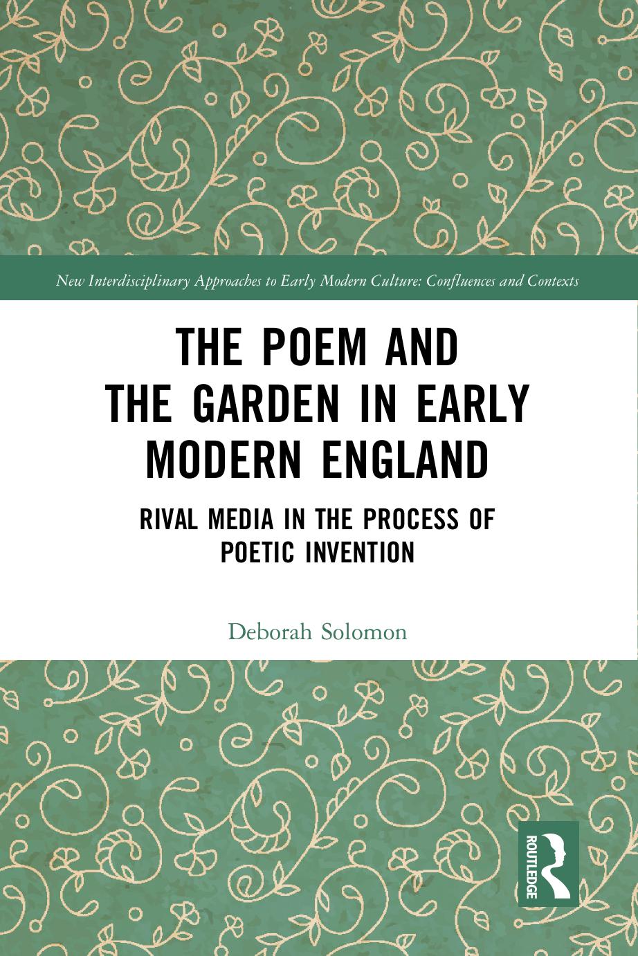 The Poem and the Garden in Early Modern England; Rival Media in the Process of Poetic Invention; 1 by Solomon Deborah