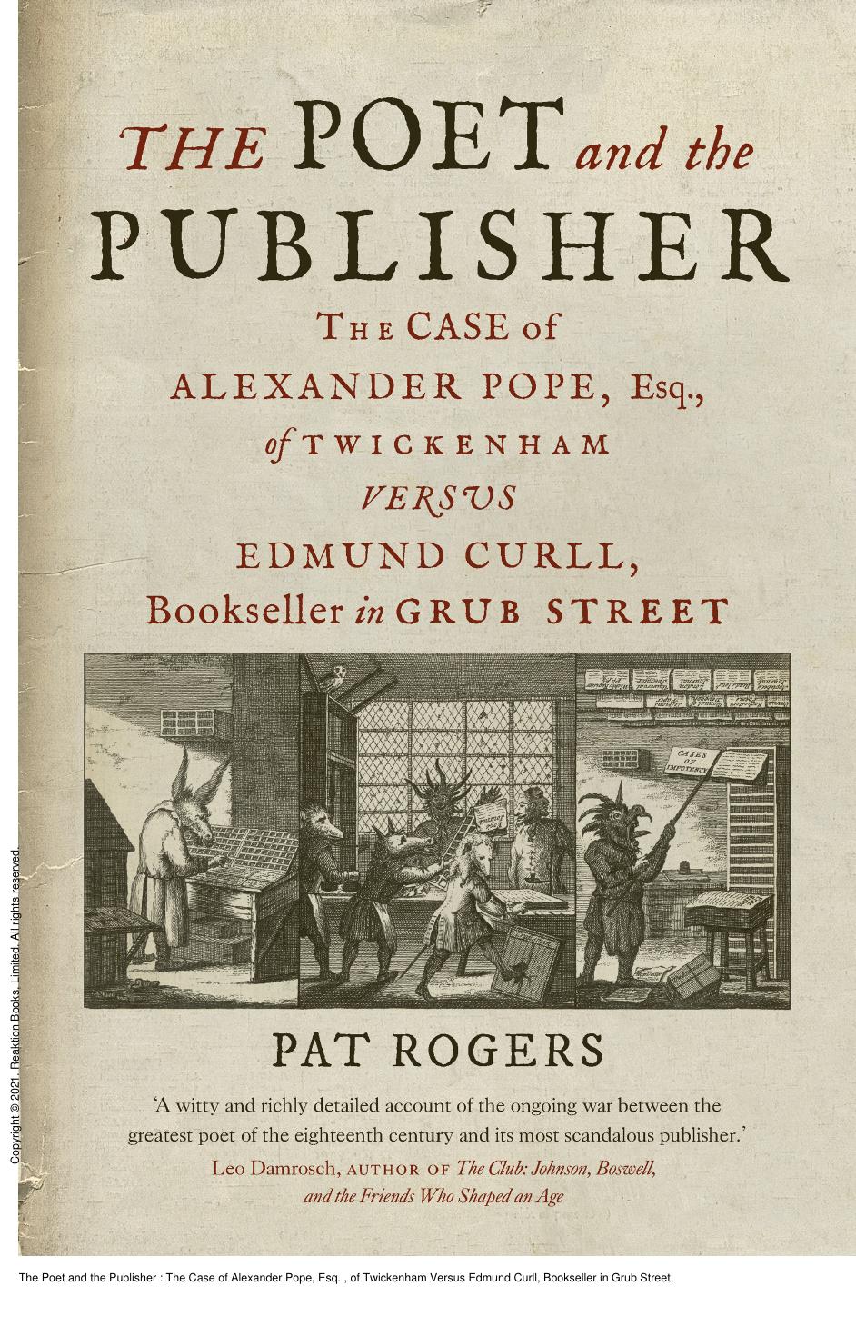 The Poet and the Publisher : The Case of Alexander Pope, Esq. , of Twickenham Versus Edmund Curll, Bookseller in Grub Street by Pat Rogers