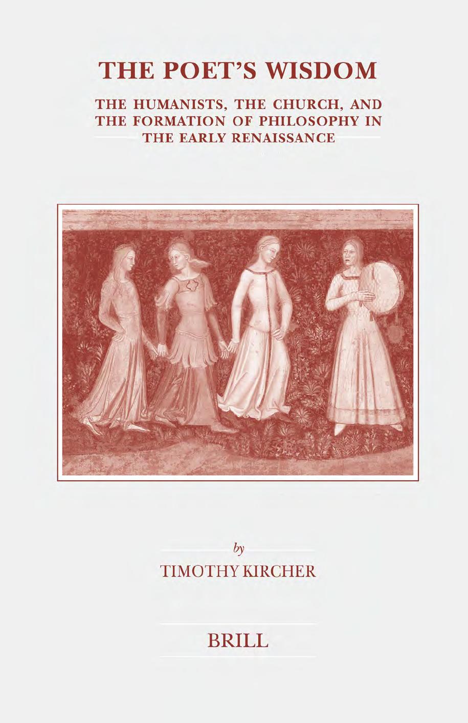The Poet's Wisdom: The Humanists, the Church, and the Formation of Philosophy in the Early Renaissance by Timothy Kircher