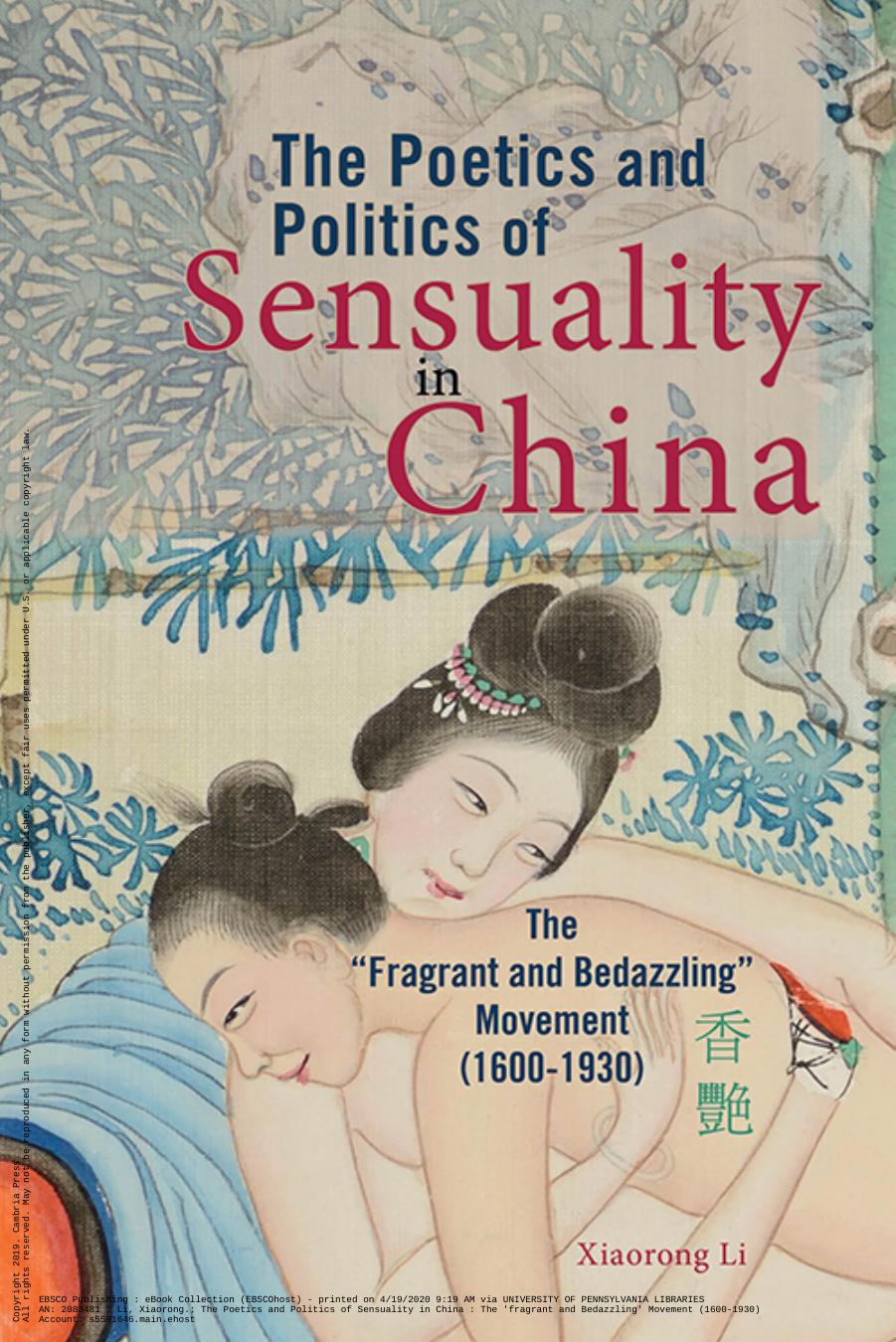 The Poetics and Politics of Sensuality in China: The "Fragrant and Bedazzling" Movement (1600-1930) by Xiaorong Li