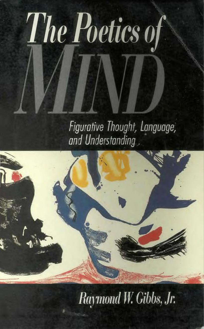 The Poetics of Mind. Figurative Thought, Language, and Understanding by Raymond W. Gibbs