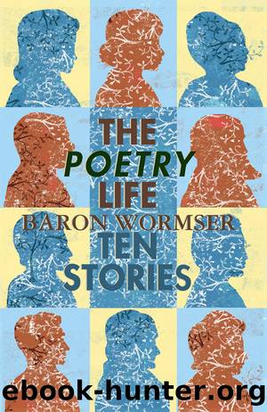 The Poetry Life by Baron Wormser