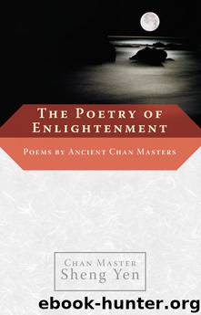 The Poetry of Enlightenment: Poems by Ancient Chan Masters by Chan Master Sheng Yen