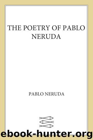 The Poetry of Pablo Neruda by Pablo Neruda