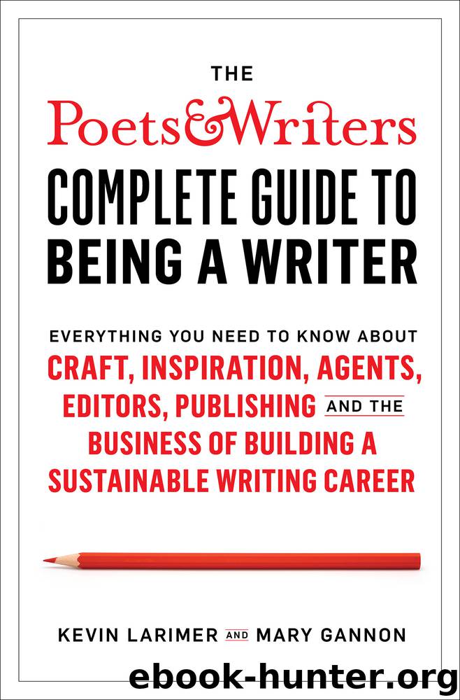 The Poets & Writers Complete Guide to Being a Writer by Kevin Larimer & Mary Gannon