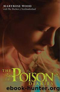 The Poison Diaries by Maryrose Wood & The Duchess Of Northumberland