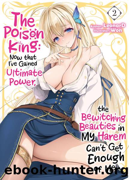 The Poison King: Now that I've Gained Ultimate Power, the Bewitching Beauties in My Harem Can't Get Enough of Me Volume 2 Part 1 by LeonarD
