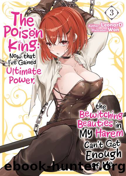 The Poison King: Now that I've Gained Ultimate Power, the Bewitching Beauties in My Harem Can't Get Enough of Me Volume 3 [Complete] by LeonarD