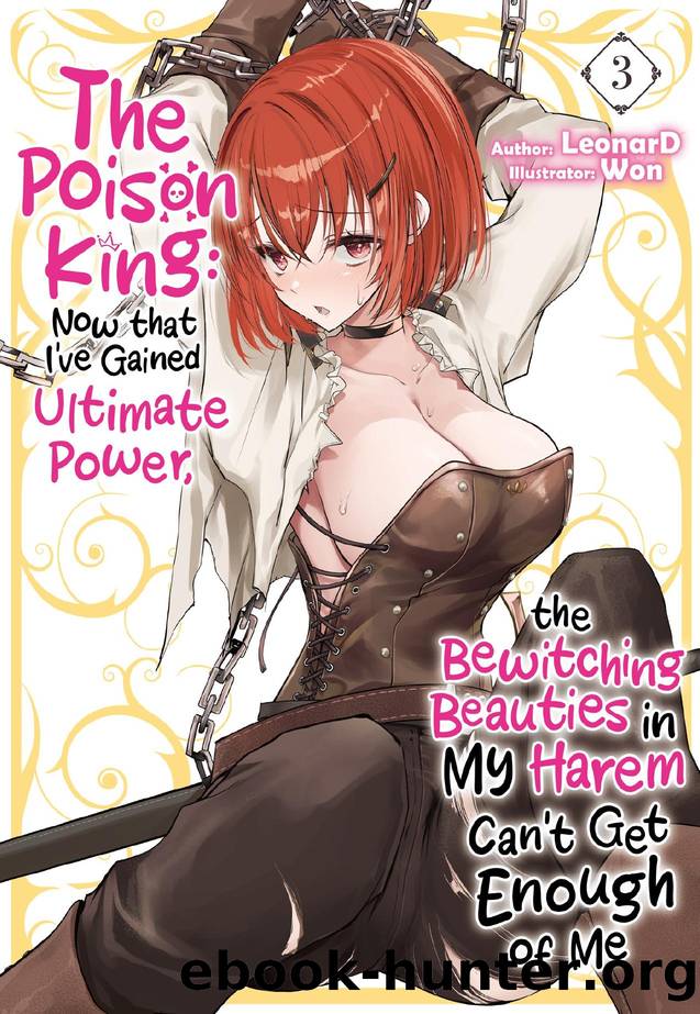 The Poison King: Now that Iâve Gained Ultimate Power, the Bewitching Beauties in My Harem Canât Get Enough of Me Volume 3 by LeonarD