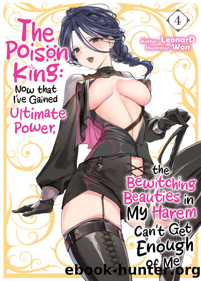 The Poison King: Now that Iâve Gained Ultimate Power, the Bewitching Beauties in My Harem Canât Get Enough of Me Volume 4 by LeonarD