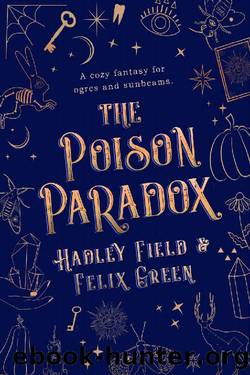The Poison Paradox: A (Mostly) Cozy Fantasy for Ogres and Sunbeams by Hadley Field & Felix A. Green