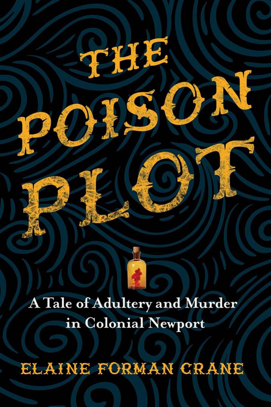 The Poison Plot: A Tale of Adultery and Murder in Colonial Newport by Elaine Forman Crane