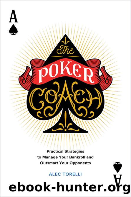 The Poker Coach: Practical Strategies to Manage Your Bankroll and Outsmart Your Opponents by Alec Torelli
