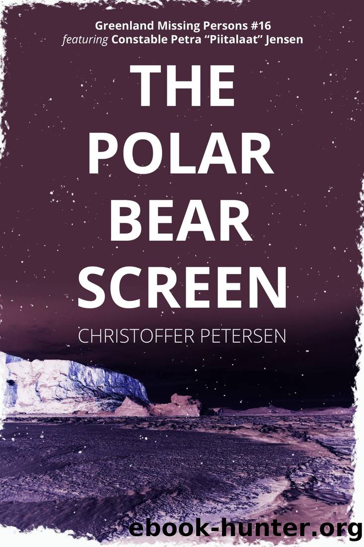 The Polar Bear Screen: A Constable Petra Jensen Novella (Greenland Missing Persons Book 16) by Christoffer Petersen