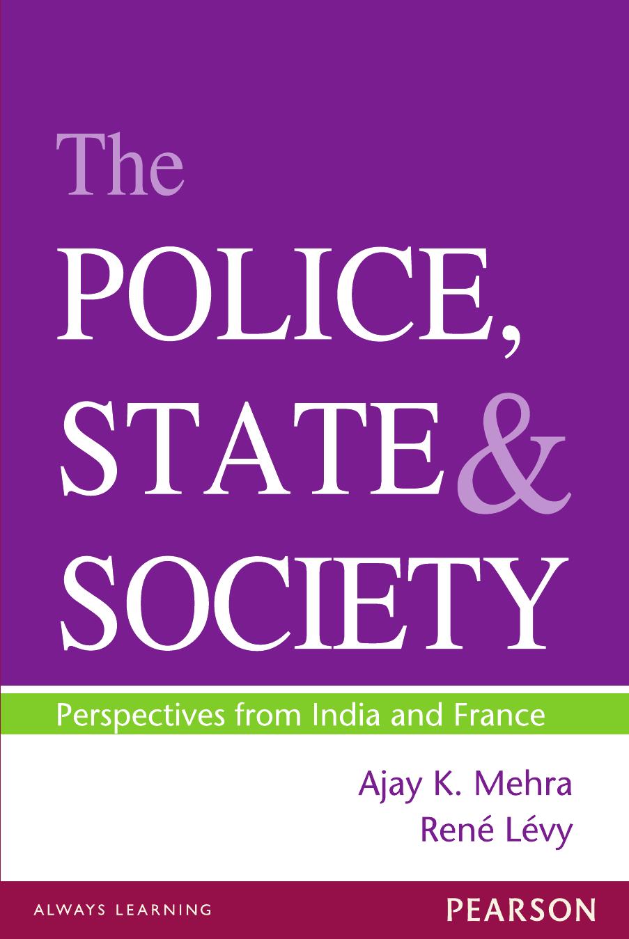 The Police, State & Society - Perspectives from India and France by Ajay K. Mehra Rene Levy