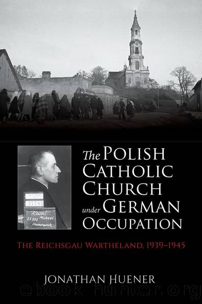The Polish Catholic Church under German Occupation by Jonathan Huener