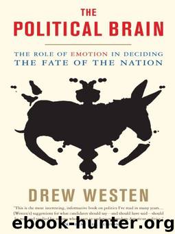 The Political Brain: The Role of Emotion in Deciding the Fate of the Nation by Drew Westen
