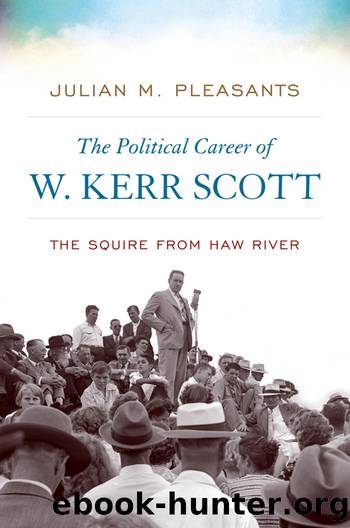 The Political Career of W. Kerr Scott: The Squire From Haw River by Julian Pleasants