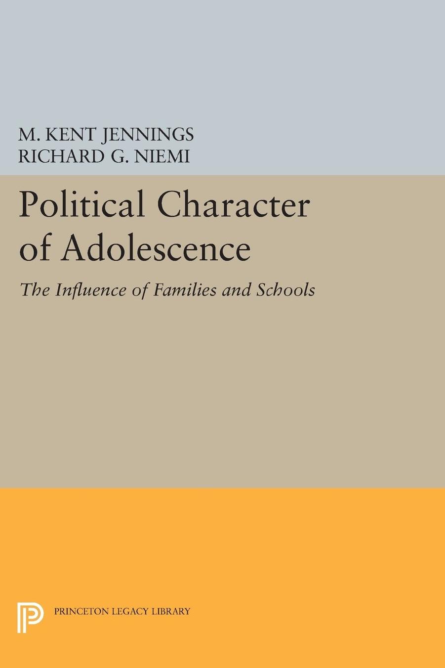 The Political Character of Adolescence: The Influence of Families and Schools by M. Kent Jennings Richard G. Niemi
