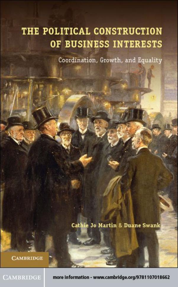 The Political Construction of Business Interests: Coordination, Growth, and Equality by Cathie Jo Martin Duane Swank