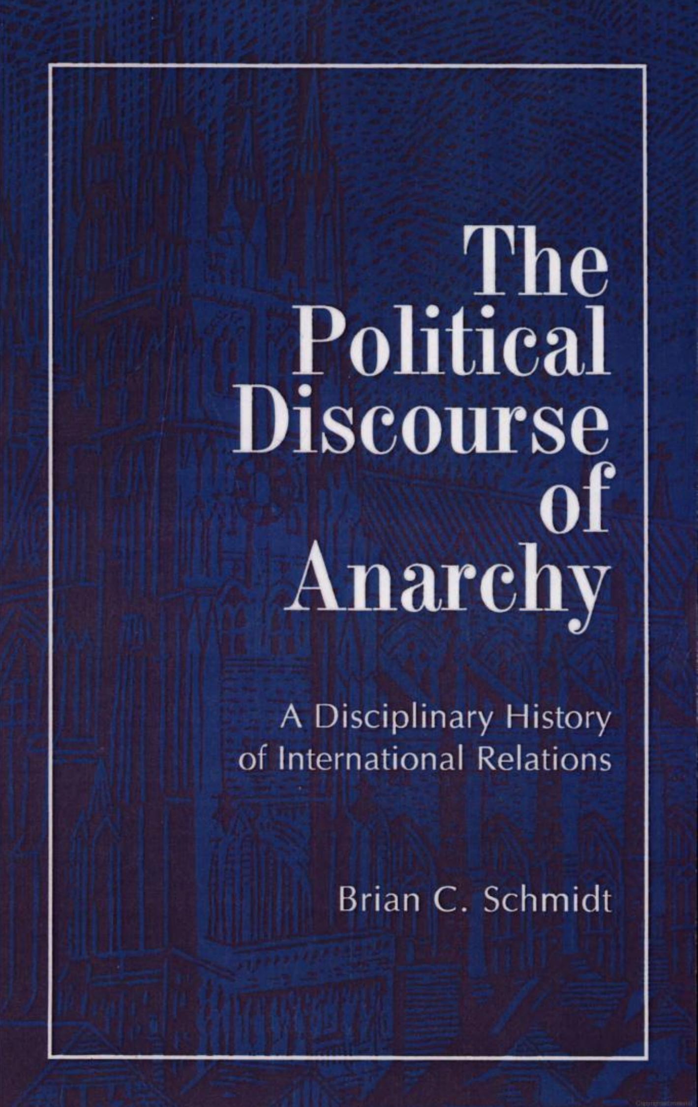 The Political Discourse of Anarchy: A Disciplinary History of International Relations by Brian C. Schmidt