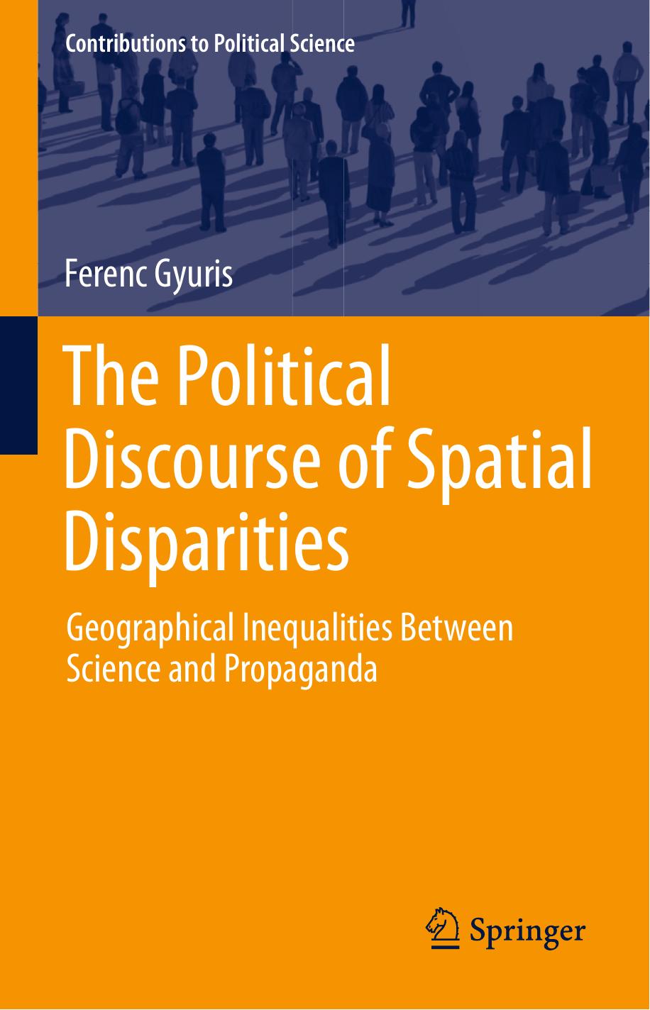 The Political Discourse of Spatial Disparities: Geographical Inequalities Between Science and Propaganda by Ferenc Gyuris