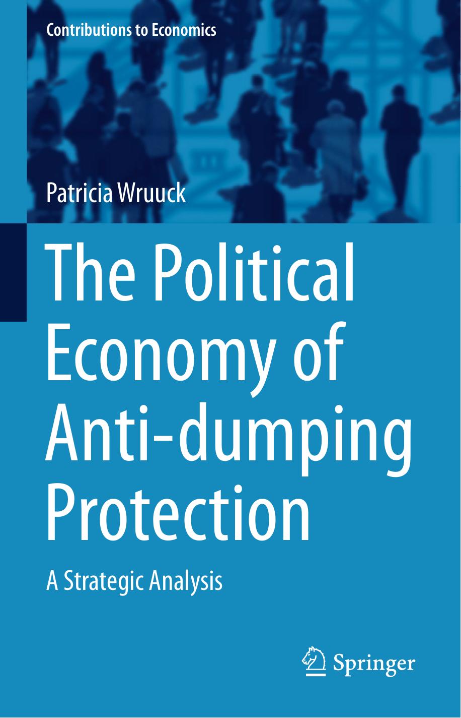 The Political Economy of Anti-dumping Protection: A Strategic Analysis by Patricia Wruuck (auth.)