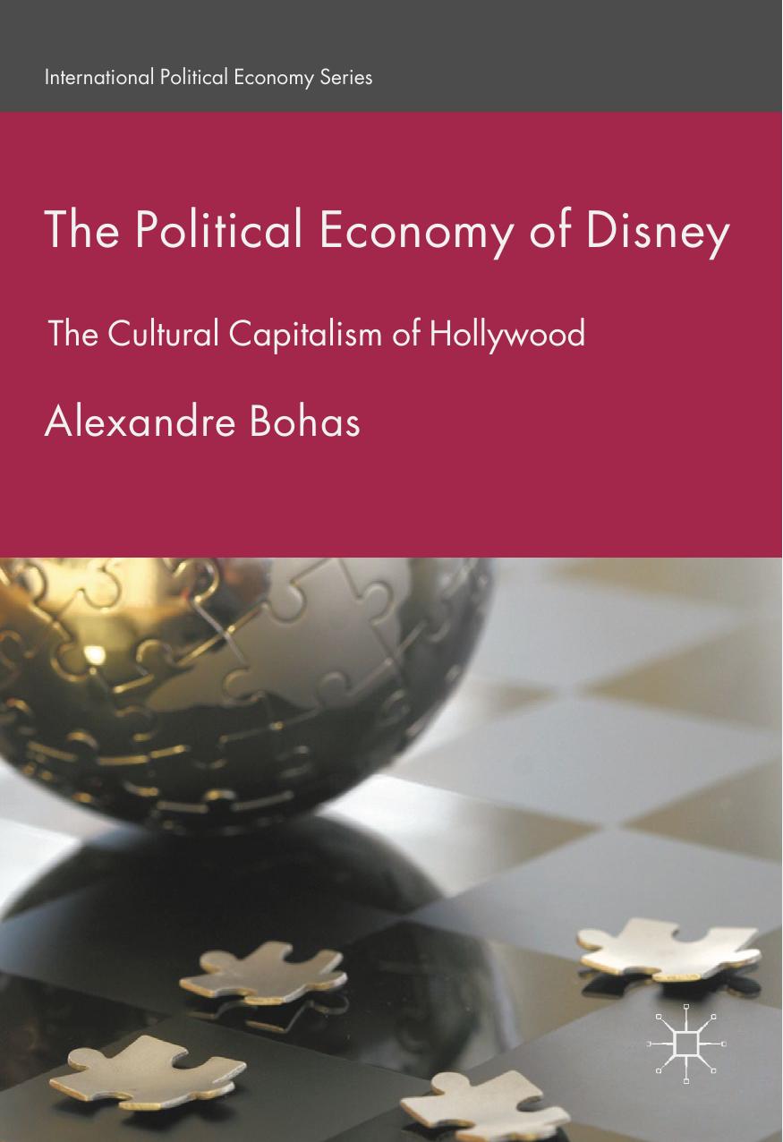 The Political Economy of Disney: The Cultural Capitalism of Hollywood by Alexandre Bohas (auth.)