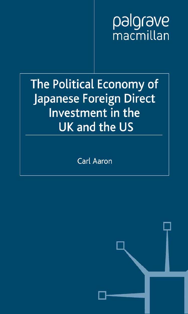 The Political Economy of Japanese Foreign Direct Investment in the UK and the US: Multinationals, Subnational Regions and the Investment Location Decision by Carl Aaron (auth.)