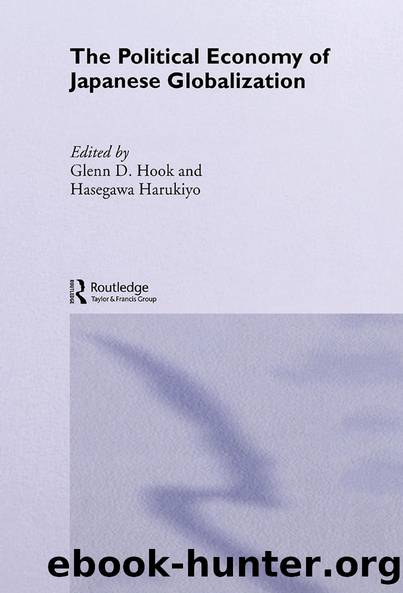 The Political Economy of Japanese Globalisation by Harukiyo Hasegawa Glenn D. Hook