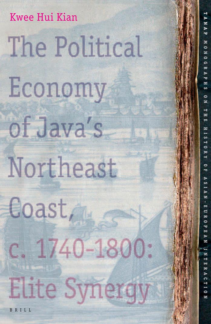The Political Economy of Java's Northeast Coast, c. 1740-1800 (TANAP Monographs on the History of Asian-European Interaction) by Kwee Hui Kian Hui Kian Kwee