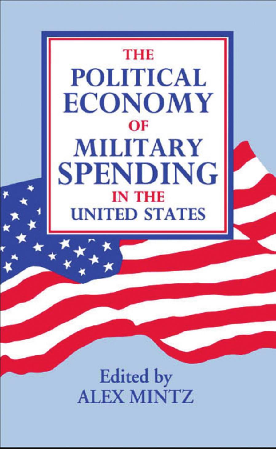 The Political Economy of Military Spending in the United States by Alex Mintz