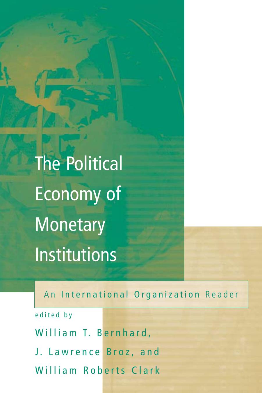 The Political Economy of Monetary Institutions (International Organization Special Issues) by William Bernhard J. Lawrence Broz William Roberts Clark