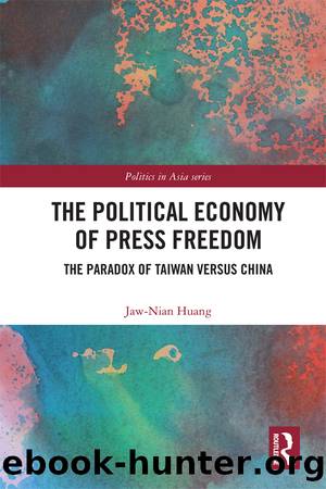 The Political Economy of Press Freedom: The Paradox of Taiwan Versus China by Jaw-Nian Huang