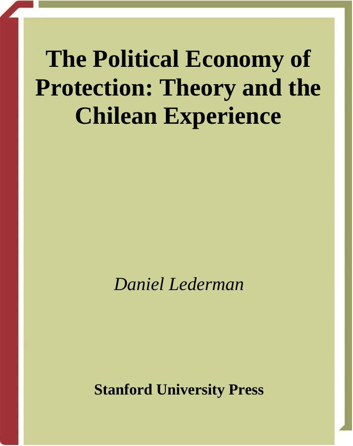 The Political Economy of Protection: Theory and the Chilean Experience (Social Science History) by Daniel Lederman