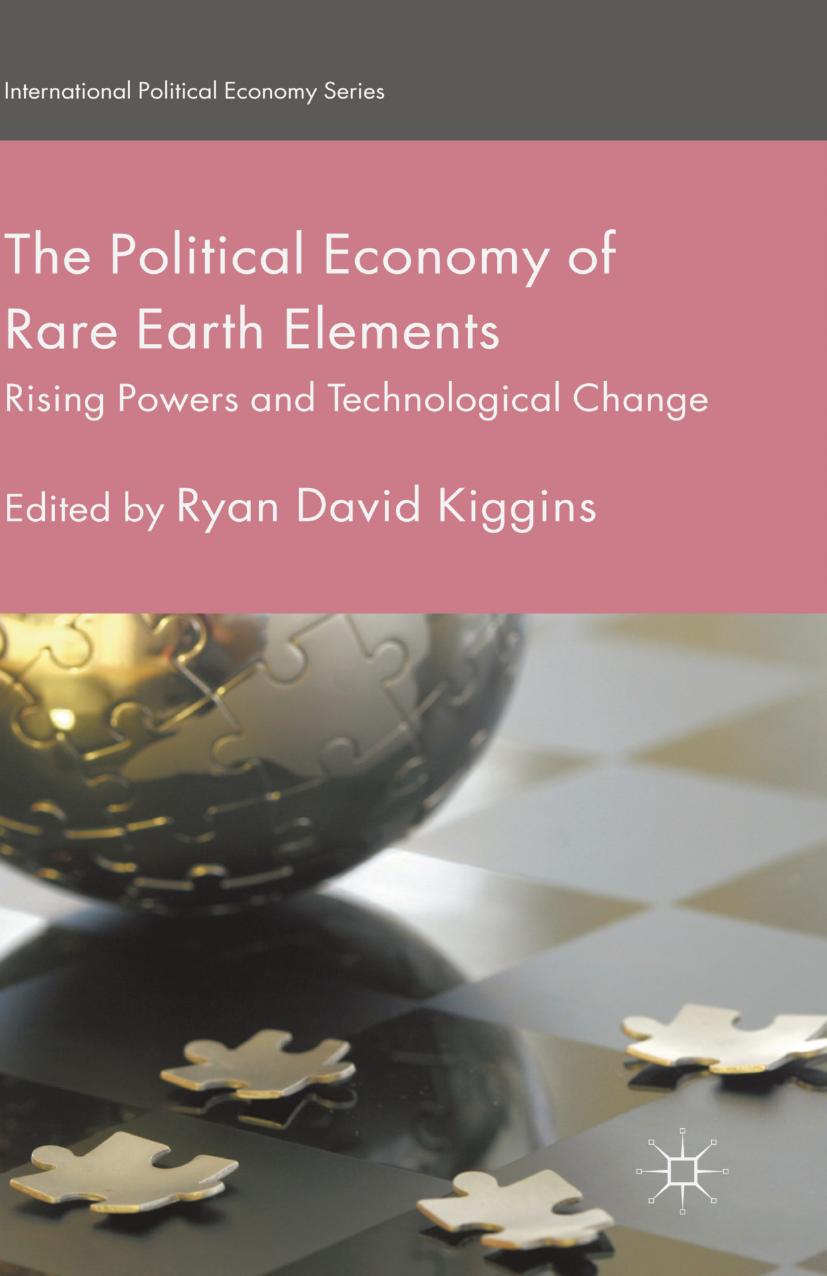 The Political Economy of Rare Earth Elements: Rising Powers and Technological Change by Ryan David Kiggins (eds.)
