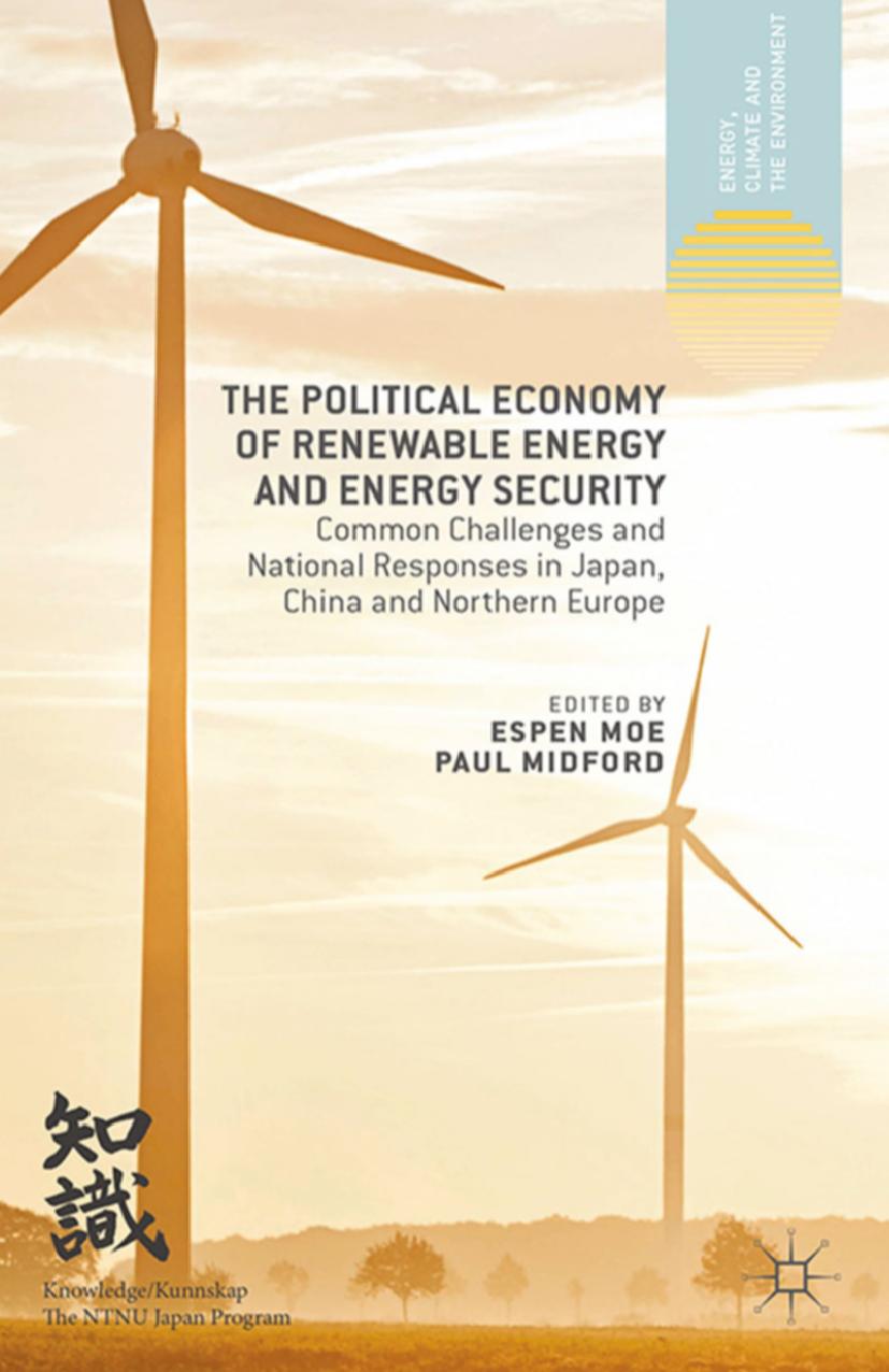 The Political Economy of Renewable Energy and Energy Security: Common Challenges and National Responses in Japan, China and Northern Europe by Espen Moe Paul Midford (eds.)