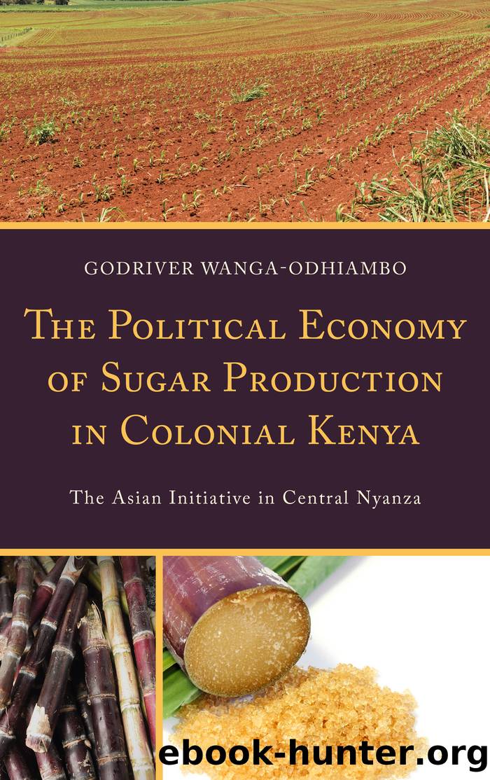 The Political Economy of Sugar Production in Colonial Kenya by Wanga-Odhiambo Godriver;